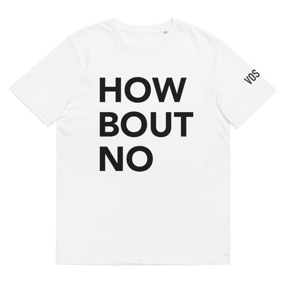 How Bout No Unisex organic cotton t-shirt